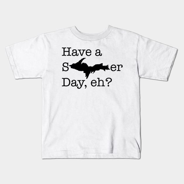 Have a sUPer day (black text) Kids T-Shirt by Bruce Brotherton